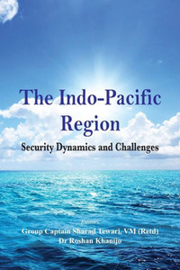 The Indo Pacific Region : Security Dynamics and Challenges The Indo Pacific Region : Security Dynamics and Challenges