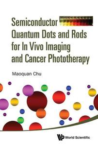 Semiconductor Quantum Dots and Rods for in Vivo Imaging and Cancer Phototherapy
