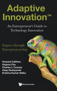 Adaptive Innovation: An Entrepreneur's Guide to Technology Innovation Adaptive Innovation: An Entrepreneur's Guide to Technology Innovation