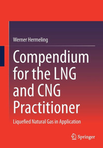 Compendium for the LNG and CNG Practitioner : Liquefied Natural Gas in Application