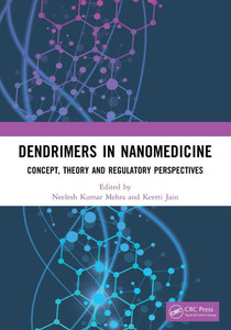 Dendrimers in Nanomedicine : Concept, Theory and Regulatory Perspectives Dendrimers in Nanomedicine : Concept, Theory and Regulatory Perspectives