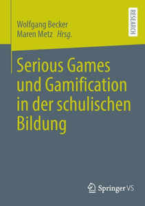 Serious Games und Gamification in der schulischen Bildung Serious Games und Gamification in der schulischen Bildung