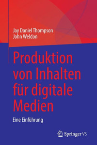 Produktion Von Inhalten Für Digitale Medien : Eine Einführung Produktion Von Inhalten Für Digitale Medien : Eine Einführung
