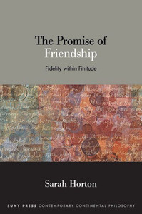 The Promise of Friendship : Fidelity Within Finitude The Promise of Friendship : Fidelity Within Finitude