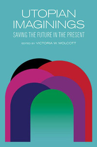 Utopian Imaginings : Saving the Future in the Present Utopian Imaginings : Saving the Future in the Present