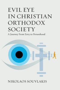 Evil Eye in Christian Orthodox Society : A Journey from Envy to Personhood Evil Eye in Christian Orthodox Society : A Journey from Envy to Personhood