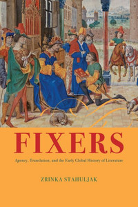Fixers : Agency, Translation, and the Early Global History of Literature Fixers : Agency, Translation, and the Early Global History of Literature