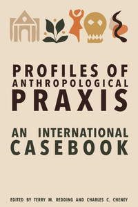 Profiles of Anthropological Praxis : An International Casebook Profiles of Anthropological Praxis : An International Casebook