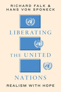 Liberating the United Nations : Beyond Geopolitics, Realism with Hope