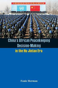 China's African Peacekeeping Decision Making in the Hu Jintao Era China's African Peacekeeping Decision Making in the Hu Jintao Era