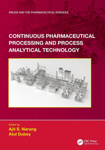Continuous Pharmaceutical Processing and Process Analytical Technology Continuous Pharmaceutical Processing and Process Analytical Technology
