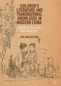 Children’s Literature and Transnational Knowledge in Modern China : Education, Religion, and Childhood