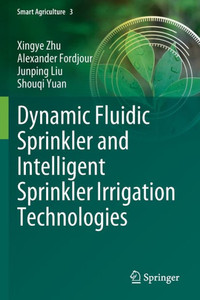 Dynamic Fluidic Sprinkler and Intelligent Sprinkler Irrigation Technologies Dynamic Fluidic Sprinkler and Intelligent Sprinkler Irrigation Technologies