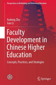 Faculty Development in Chinese Higher Education : Concepts, Practices, and Strategies Faculty Development in Chinese Higher Education : Concepts, Practices, and Strategies