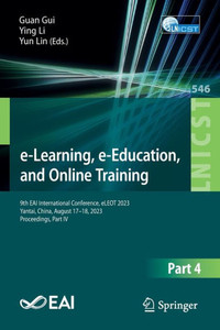 e-Learning, e-Education, and Online Training : 9th EAI International Conference, eLEOT 2023, Yantai, China, August 17-18, 2023, Proceedings, Part IV e-Learning, e-Education, and Online Training : 9th EAI International Conference, eLEOT 2023, Yantai, China, August 17-18, 2023, Proceedings, Part IV