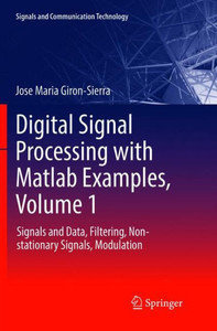 Digital Signal Processing with Matlab Examples, Volume 1 : Signals and Data, Filtering, Non-stationary Signals, Modulation Digital Signal Processing with Matlab Examples, Volume 1 : Signals and Data, Filtering, Non-stationary Signals, Modulation