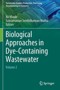 Biological Approaches in Dye-Containing Wastewater : Volume 2 Biological Approaches in Dye-Containing Wastewater : Volume 2