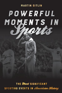 Powerful Moments in Sports : The Most Significant Sporting Events in American History
