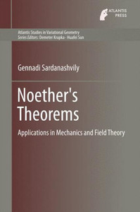 Noether's Theorems : Applications in Mechanics and Field Theory Noether's Theorems : Applications in Mechanics and Field Theory