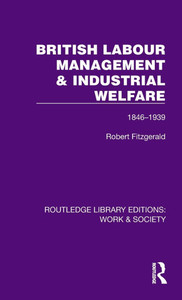 British Labour Management & Industrial Welfare : 1846-1939 British Labour Management & Industrial Welfare : 1846-1939
