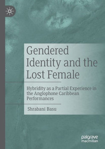 Gendered Identity and the Lost Female : Hybridity as a Partial Experience in the Anglophone Caribbean Performances Gendered Identity and the Lost Female : Hybridity as a Partial Experience in the Anglophone Caribbean Performances