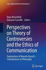 Perspectives on Theory of Controversies and the Ethics of Communication : Explorations of Marcelo Dascal's Contributions to Philosophy