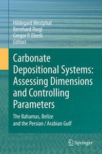 Carbonate Depositional Systems: Assessing Dimensions and Controlling Parameters : The Bahamas, Belize and the Persian/Arabian Gulf Carbonate Depositional Systems: Assessing Dimensions and Controlling Parameters : The Bahamas, Belize and the Persian/Arabian Gulf