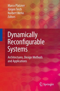 Dynamically Reconfigurable Systems : Architectures, Design Methods and Applications
