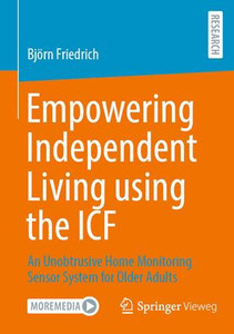 Empowering Independent Living using the ICF : An Unobtrusive Home Monitoring Sensor System for Older Adults Empowering Independent Living using the ICF : An Unobtrusive Home Monitoring Sensor System for Older Adults
