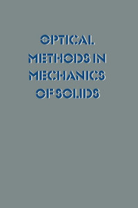 Optical Methods in Mechanics of Solids : Held at the University of Poitiers, France September 10–14, 1979