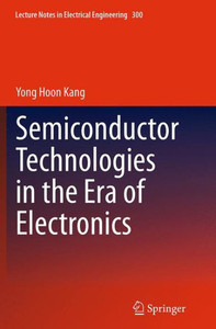 Semiconductor Technologies in the Era of Electronics Semiconductor Technologies in the Era of Electronics