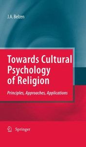 Towards Cultural Psychology of Religion : Principles, Approaches, Applications Towards Cultural Psychology of Religion : Principles, Approaches, Applications