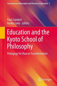 Education and the Kyoto School of Philosophy : Pedagogy for Human Transformation Education and the Kyoto School of Philosophy : Pedagogy for Human Transformation