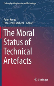 The Moral Status of Technical Artefacts The Moral Status of Technical Artefacts