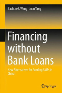 Financing without Bank Loans : New Alternatives for Funding SMEs in China Financing without Bank Loans : New Alternatives for Funding SMEs in China