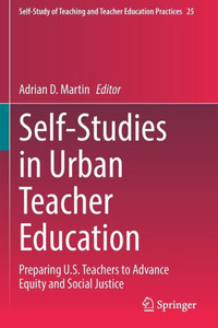 Self-Studies in Urban Teacher Education : Preparing U.S. Teachers to Advance Equity and Social Justice Self-Studies in Urban Teacher Education : Preparing U.S. Teachers to Advance Equity and Social Justice