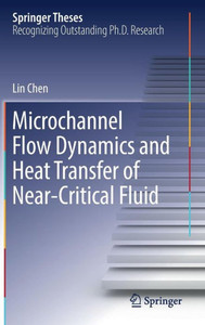 Microchannel Flow Dynamics and Heat Transfer of Near-Critical Fluid Microchannel Flow Dynamics and Heat Transfer of Near-Critical Fluid