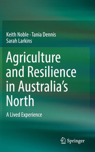 Agriculture and Resilience in Australia’s North : A Lived Experience Agriculture and Resilience in Australia’s North : A Lived Experience
