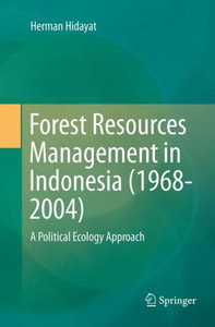 Forest Resources Management in Indonesia (1968-2004) : A Political Ecology Approach