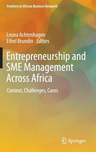Entrepreneurship and SME Management Across Africa : Context, Challenges, Cases Entrepreneurship and SME Management Across Africa : Context, Challenges, Cases