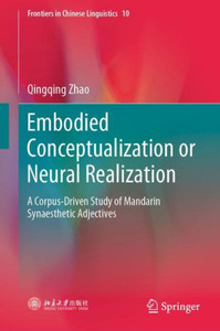 Embodied Conceptualization or Neural Realization : A Corpus-Driven Study of Mandarin Synaesthetic Adjectives Embodied Conceptualization or Neural Realization : A Corpus-Driven Study of Mandarin Synaesthetic Adjectives