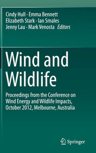 Wind and Wildlife : Proceedings from the Conference on Wind Energy and Wildlife Impacts, October 2012, Melbourne, Australia Wind and Wildlife : Proceedings from the Conference on Wind Energy and Wildlife Impacts, October 2012, Melbourne, Australia