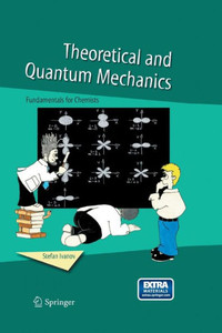 Theoretical and Quantum Mechanics : Fundamentals for Chemists Theoretical and Quantum Mechanics : Fundamentals for Chemists