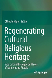 Regenerating Cultural Religious Heritage : Intercultural Dialogue on Places of Religion and Rituals Regenerating Cultural Religious Heritage : Intercultural Dialogue on Places of Religion and Rituals