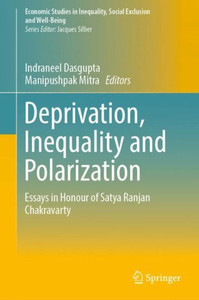 Deprivation, Inequality and Polarization : Essays in Honour of Satya Ranjan Chakravarty Deprivation, Inequality and Polarization : Essays in Honour of Satya Ranjan Chakravarty