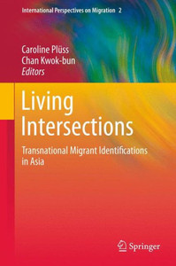 Living Intersections: Transnational Migrant Identifications in Asia Living Intersections: Transnational Migrant Identifications in Asia