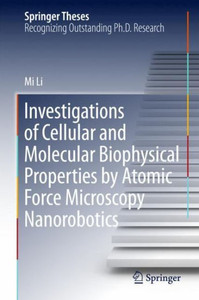 Investigations of Cellular and Molecular Biophysical Properties by Atomic Force Microscopy Nanorobotics Investigations of Cellular and Molecular Biophysical Properties by Atomic Force Microscopy Nanorobotics