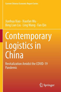 Contemporary Logistics in China : Revitalization Amidst the COVID-19 Pandemic Contemporary Logistics in China : Revitalization Amidst the COVID-19 Pandemic
