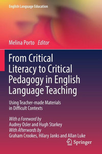 From Critical Literacy to Critical Pedagogy in English Language Teaching : Using Teacher-made Materials in Difficult Contexts From Critical Literacy to Critical Pedagogy in English Language Teaching : Using Teacher-made Materials in Difficult Contexts