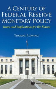 A Century of Federal Reserve Monetary Policy : Issues and Implications for the Future A Century of Federal Reserve Monetary Policy : Issues and Implications for the Future